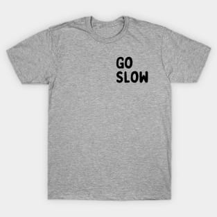 Go Slow - left chest placement, black ink T-Shirt